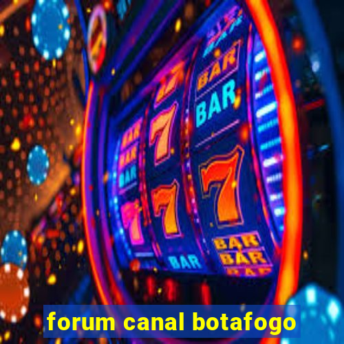 forum canal botafogo